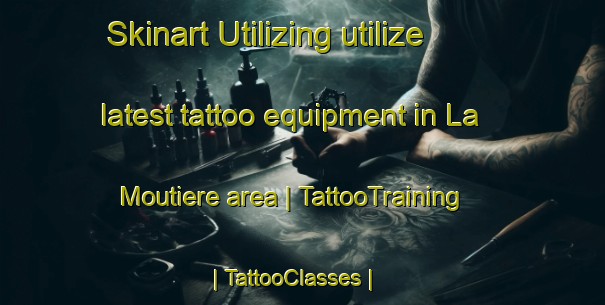 Skinart Utilizing utilize latest tattoo equipment in La Moutiere area | TattooTraining | TattooClasses | SkinartTraining-France